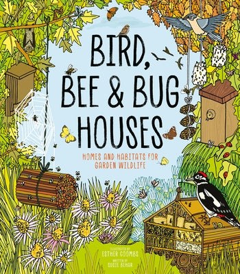 Bird, Bee and Bug Houses: Homes and Habitats for Garden Wildlife by Coombs, Esther