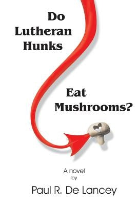 Do Lutheran Hunks Eat Mushrooms? by Clements, Mark a.