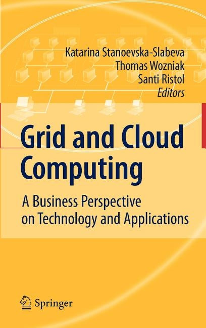 Grid and Cloud Computing: A Business Perspective on Technology and Applications by Stanoevska, Katarina