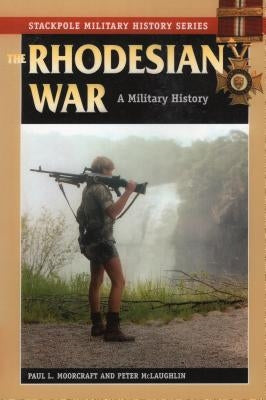 The Rhodesian War: A Military History by Moorcraft, Paul L.