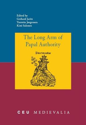 The Long Arm of Papal Authority: Late Medieval Christian Peripheries and Their Communications with the Holy See by Jaritz, Gerhard
