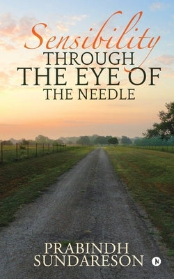 Sensibility Through the Eye of the needle by Prabindh Sundareson