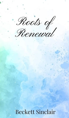 Roots of Renewal by Sinclair, Beckett