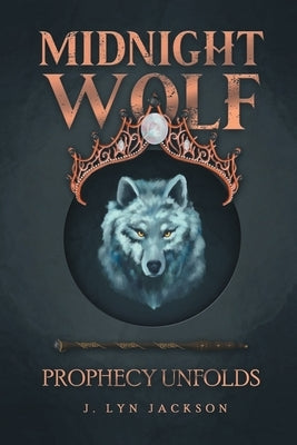Midnight Wolf: Prophecy Unfolds by Jackson, J. Lyn