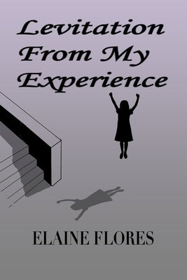 Levitation From My Experience by Flores, Elaine