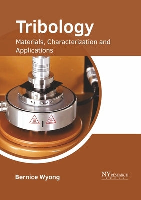 Tribology: Materials, Characterization and Applications by Wyong, Bernice