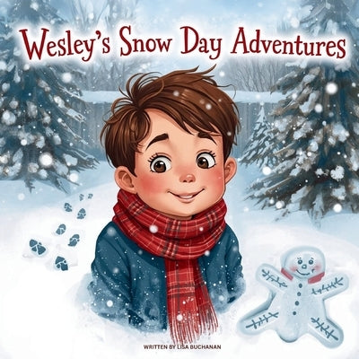 Wesley's Snow Day Adventures: A Simple and Sweet Winter Story for Toddlers and Preschoolers by Buchanan, Lisa