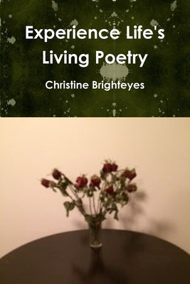 Experience Life's Living Poetry by Cardinal, Christine