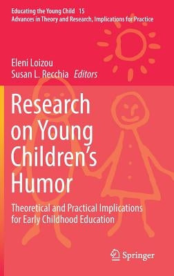 Research on Young Children's Humor: Theoretical and Practical Implications for Early Childhood Education by Loizou, Eleni