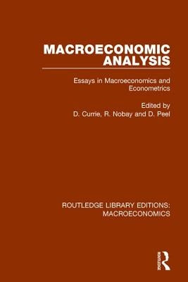 Macroeconomic Analysis: Essays in Macroeconomics and Econometrics by Currie, David