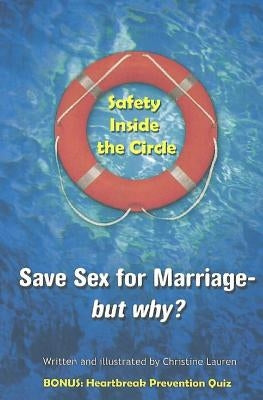 Safety Inside the Circle: Save Sex for Marriage - but Why? by Lauren, Christine
