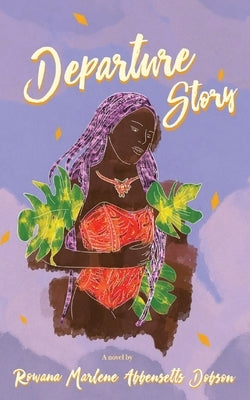 Departure Story by Abbensetts-Dobson, Rowana M.