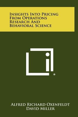 Insights Into Pricing from Operations Research and Behavioral Science by Oxenfeldt, Alfred Richard
