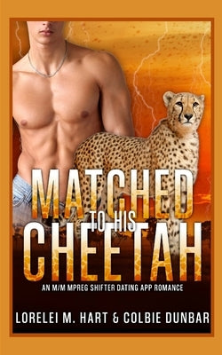 Matched To His Cheetah: An M/M Mpreg Shifter Dating App Romance by Dunbar, Colbie