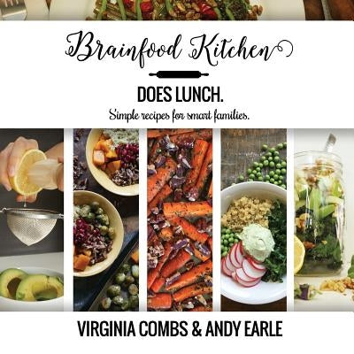 Brainfood Kitchen Does Lunch: Simple Recipes for Smart Families by Earle, Andy