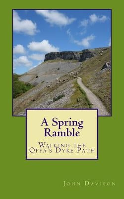 A Spring Ramble: Walking the Offa's Dyke Path by Davison, John