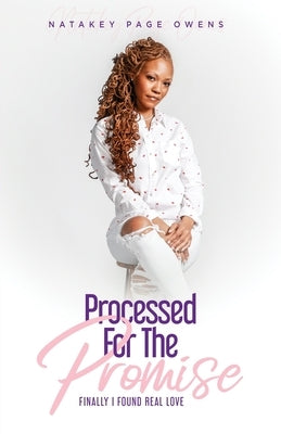 Processed for the Promise: Finally Found Real Love by Owens, Natakey