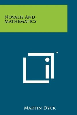 Novalis And Mathematics by Dyck, Martin