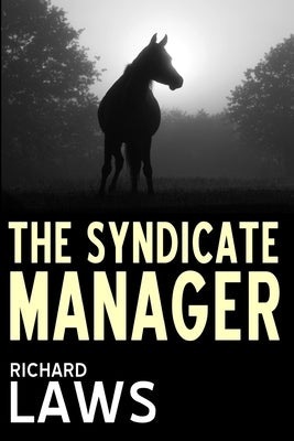 The Syndicate Manager: A British horseracing thriller by Laws, Richard