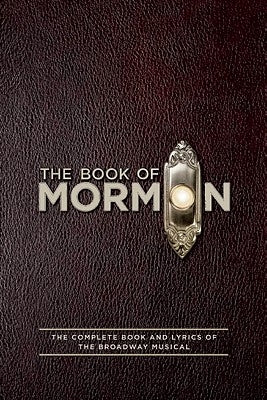 The Book of Mormon Script Book: The Complete Book and Lyrics of the Broadway Musical by Parker, Trey
