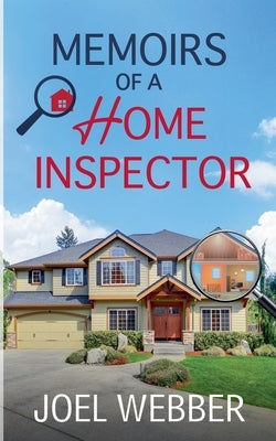 Memoirs of a Home Inspector by Webber, Joel