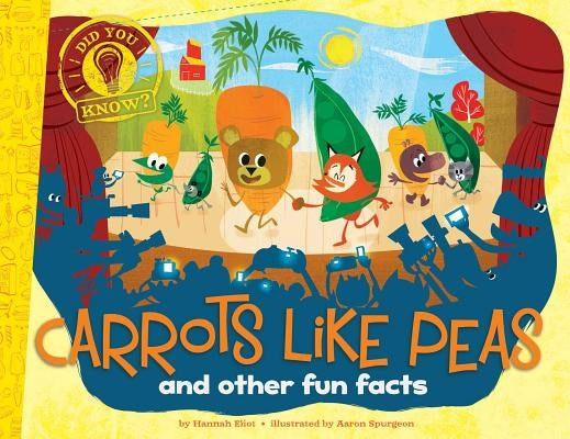 Carrots Like Peas: And Other Fun Facts by Eliot, Hannah