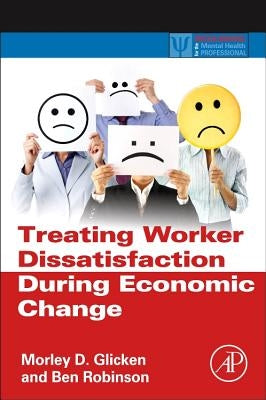 Treating Worker Dissatisfaction During Economic Change by Glicken, Morley D.