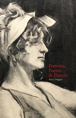 Portraits, Poems & Prayers by Maggart, Rita J.