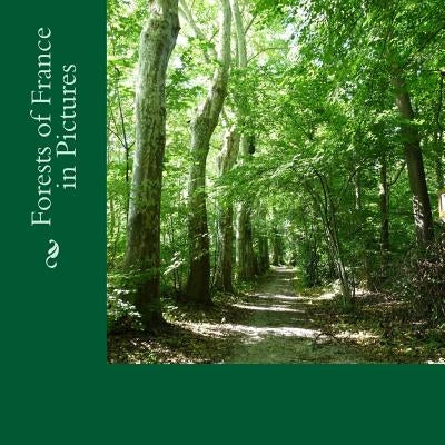 Forests of France in Pictures: A text-free picture book for Alzheimer's, Seniors, Children by Schleusner, Joanne