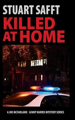 Killed at Home: A Joe McFarland - Ginny Harris Mystery by Safft, Stuart