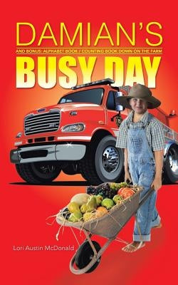 Damian's Busy Day: And Bonus: Alphabet Book / Counting Book Down on the Farm by McDonald, Lori Austin