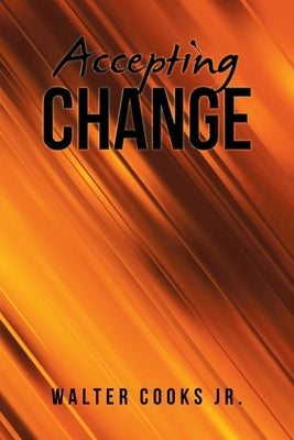 Accepting Change by Cooks, Walter, Jr.