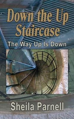 Down the Up Staircase: The Way Up is Down by Parnell, Sheila