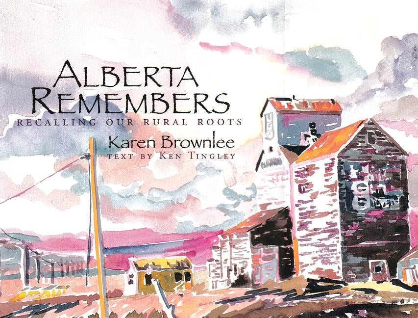 Alberta Remembers: Recalling Our Rural Roots by Brownlee, Karen
