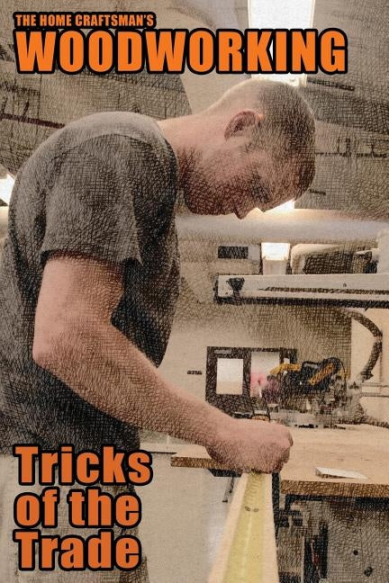 The Home Craftsman's Woodworking Tricks of the Trade by Wakeling, Arthur