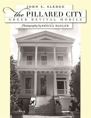 The Pillared City: Greek Revival Mobile by Sledge, John S.