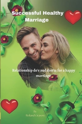 Successful healthy marriage: Relationship do's and don'ts for a happy marriage by Grason, Roland