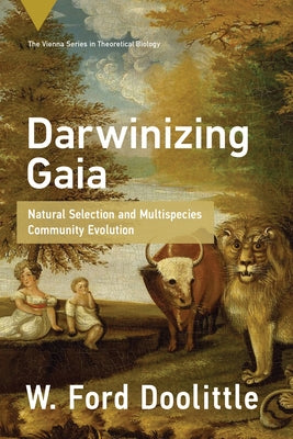 Darwinizing Gaia: Natural Selection and Multispecies Community Evolution by Doolittle, W. Ford