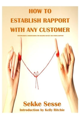 How to establish rapport with any customer: Psychological tricks for building instant rapport and trust by Sesse, Sekke
