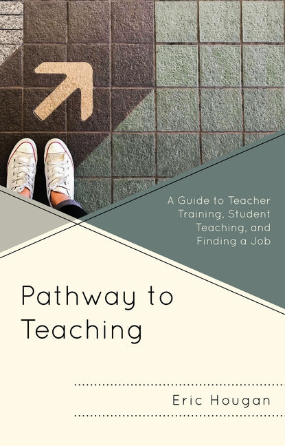 Pathway to Teaching: A Guide to Teacher Training, Student Teaching, and Finding a Job by Hougan, Eric