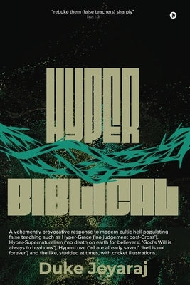 Hyper Biblical: Antidote For Modern Day False Teaching by Duke Jeyaraj