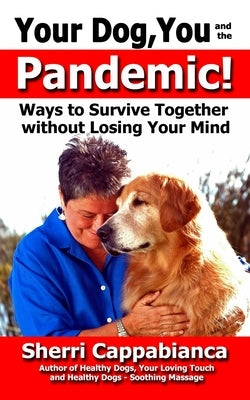 Your Dog, You and the Pandemic: Ways to Survive Together without Losing Your Mind by Feeney, Rik