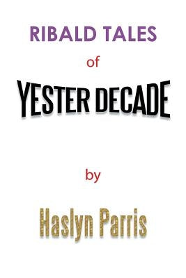 Ribald Tales of Yesterdecade by Parris, Haslyn