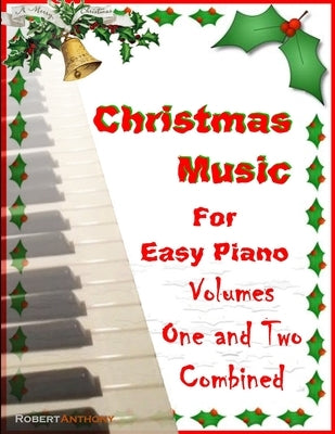 Christmas Music for Easy Piano Volumes 1 and 2 Combined by Anthony, Robert