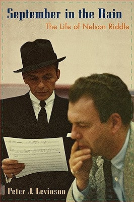 September in the Rain: The Life of Nelson Riddle by Levinson, Peter J.