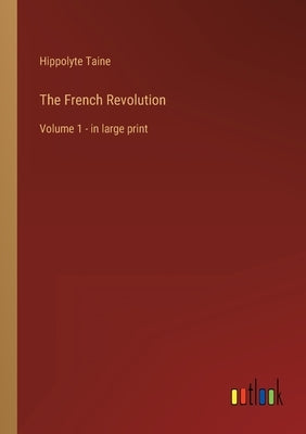 The French Revolution: Volume 1 - in large print by Taine, Hippolyte