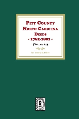 Pitt County, North Carolina Deeds, 1782-1801. (Volume #2) by Ellison, Dorothy D.