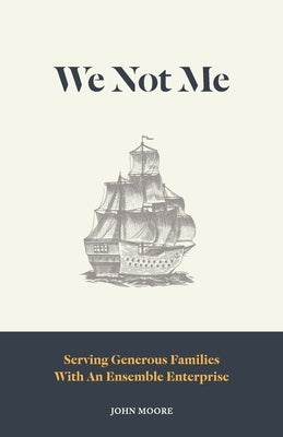 We Not Me: Serving Generous Families with an Ensemble Enterprise by Moore, John