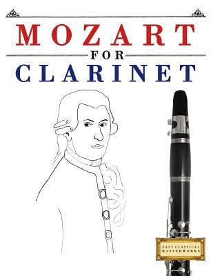 Mozart for Clarinet: 10 Easy Themes for Clarinet Beginner Book by Easy Classical Masterworks