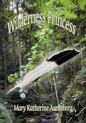 Wilderness Princess by Arensberg, Mary Katherine